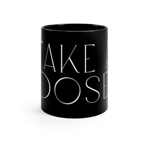 Take a Dose 11oz Black Mug