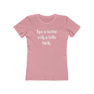 Life Is Better With a Little Faith Women's T-Shirt