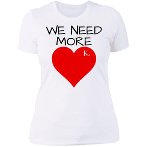 WE NEED MORE LOVE Women's Crew T-Shirt