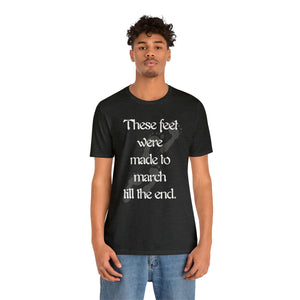 These Feet Were Made to March Till the End Unisex T-shirt