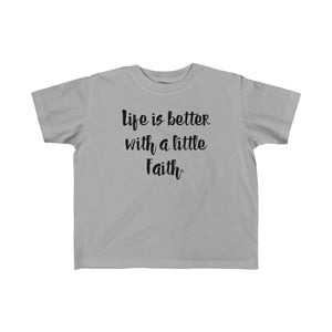Life Is Better With a Little Faith Kid's Tee